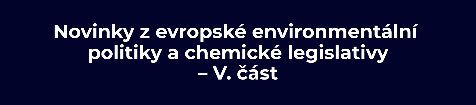 Novinky z evropské environmentální politiky a chemické legislativy V. část